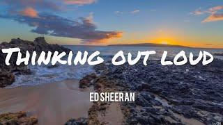 Thinking out loud - Ed Sheeran