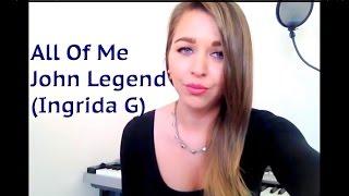 John Legend - All of me (cover) Ingrida G