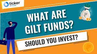 What are Gilt Funds | Should you invest? | When is the right time to invest?