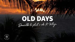 Dawilk & phil's ok. - Old Days (Lyrics) ft. WLZN