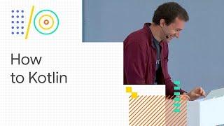 How to Kotlin - from the lead Kotlin language designer (Google I/O '18)