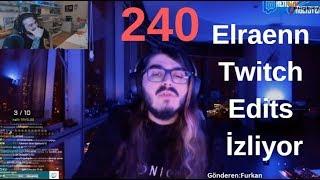 Elraenn - Twitch Edits 240 İzliyor (Ortaya Karışık Komik Anlar)