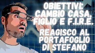 Obiettivi: CASA più grande + FIGLIO + FIRE = Reagisco al portafoglio di Stefano