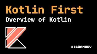 Kotlin First - Overview of Kotlin // 360AnDev // Taking Advantage of Kotlin for Android