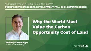 Why the World Must Value the Carbon Opportunity Cost of Land with Timothy Searchinger