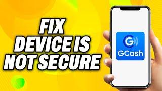 How To Fix Gcash Device Is Not Secure (2024) - Quick Fix