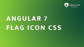 Angular 7 - Flag Icon CSS