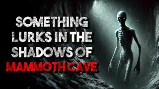 "Something Lurks In The Shadows of Mammoth Cave" Creepypasta | r/NoSleep