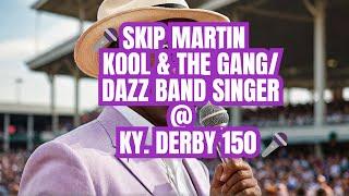 Skip Martin–Frmr. Singer-Kool & The Gang/Dazz Band-Ky. Derby 150