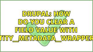 Drupal: How do you clear a field value with entity_metadata_wrapper()? (4 Solutions!!)