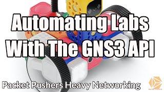 Automating Labs With The GNS3 API