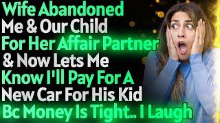 Wife Abandoned My Child & Me To Run Off With Her Affair Partner & Now Wants Me To...