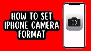 How to Set iPhone Camera Format to High Efficiency or Most Compatible