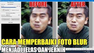 CARA MEMPERBAIKI FOTO BLUR MENJADI LEBIH JELAS DAN FOCUS