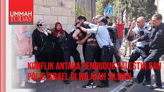 Konflik penduduk Palestin dan polis Israel di wilayah Silwan | UmmahToday