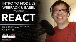  Intro to Node.js, Webpack and Babel to setup React - Casey Li Live Software Edition - 2020.05.07