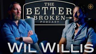 The Better Broken Podcast | Wil Willis (Full Episode)