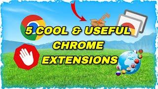 5 Cool & Useful Chrome Extensions!