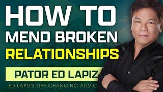 Ed Lapiz: How to Mend Broken Relationships | Ed Lapiz's Life-Changing Advice.