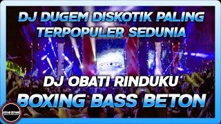 DJ DUGEM DISKOTIK PALING TERPOPULER SEDUNIA 2024 !! DJ OBATI RINDUKU BOXING MEDAN FULLBASS TERBARU