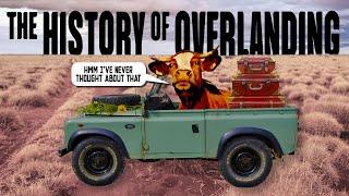 The Overland Origin Story: A Brief History of Overlanding (Hmm I've Never Thought About That)