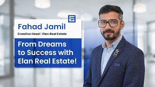 Fahad Jamil | From Dreams to Success with Elan Real Estate