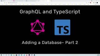 4. GraphQL and TypeScript: Adding a Database - Part 2