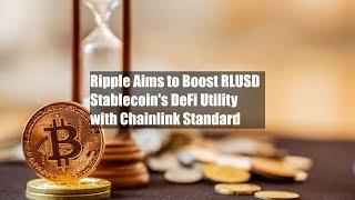 Ripple Aims to Boost RLUSD Stablecoin's DeFi Utility with Chainlink Standard