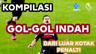 KOMPILASI GOL-GOL INDAH DARI LUAR KOTAK PENALTI