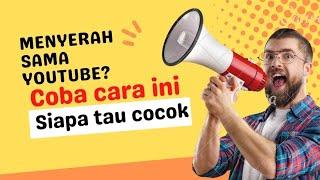 BUAT KAMU YANG SUDAH MULAI MENYERAH BERYOUTUBE,COBA CARA INI DEH