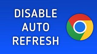 How to Fix Google Chrome Tabs Keep Auto Refreshing