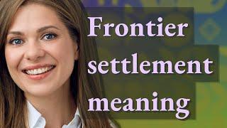 Frontier settlement | meaning of Frontier settlement