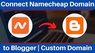 How to Connect Namecheap Domain to Blogger | Add Namecheap Domain in Blogger's Website