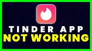 Tinder App Not Working: How to Fix Tinder - Dating & Meet People App Not Working