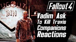 Fallout 4 - Vadim Ask You To Kill Travis - All Companions Reactions & All Answers