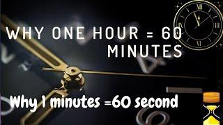 Why is1 hour = 60 Minutes and  1 min = 60 seconds?