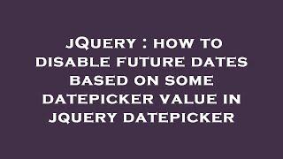jQuery : how to disable future dates based on some datepicker value in jquery datepicker