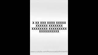 HOW TO PRONOUNCE X XX XXX XXXX XXXXX XXXXXX XXXXXXX XXXXXXXX XXXXXXXXX XXXXXXXXXX