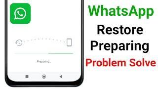 WhatsApp Backup Restore Preparing Problem 2024 | How to Fix WhatsApp Backup Restore Preparing issue