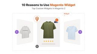 Top 10 Reasons to Use Custom Widgets in Magento 2