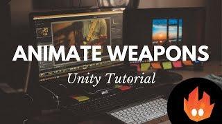 Animate Weapons - Unity Tutorial