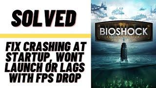 How to Fix BioShock the Collection Crashing at Startup, Won't Launch or Lags with FPS Drop