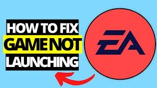 How To Fix Games Not Launching On EA App