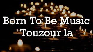 Born To Be Music: Touzour la