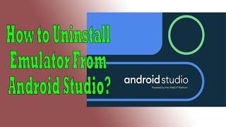 How to Uninstall Android Emulator or AVD(android virtual device) from the android studio?