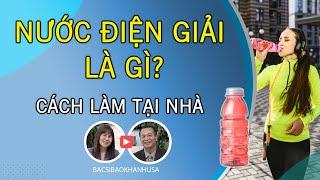 Bac Si Bao Khanh  - 3 Công Thức Tự Làm Nước Điện Giải Ở Nhà