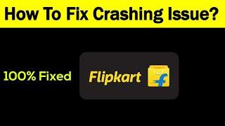 Fix "Flipkart" App Keeps Crashing Problem Android & Ios - Flipkart App Crash Issue