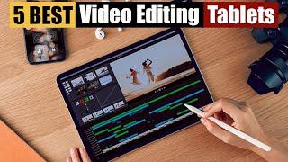 Best Tablets For Video Editing of 2024 [Updated]