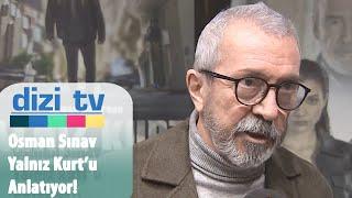 Osman Sınav, Yalnız Kurt'u anlatıyor! - Dizi TV 761. Bölüm