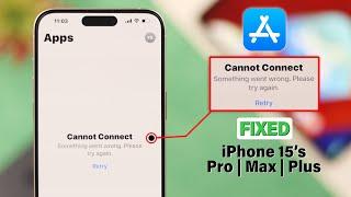Cannot Connect App Store on iPhone 15 Pro Max/Plus? - Fixed on iOS 17!